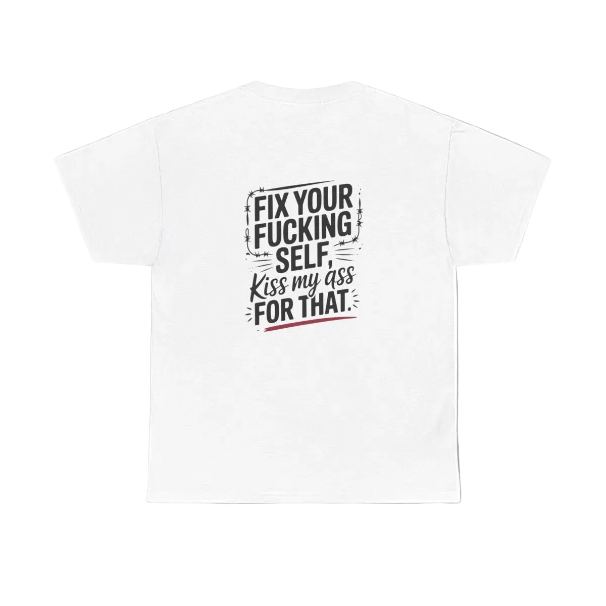 Fix Your Fucking Self, Kiss My Ass For That